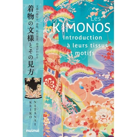 Les Kimonos, Introduction à leurs tissus et motifs - Keiko Nitanai