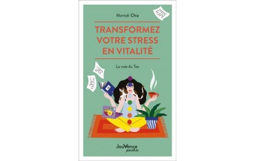Transformez votre stress en vitalité, La voie du Tao - Mantak Chia