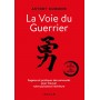 La Voie du Guerrier, Sagesse e pratiques des samouraïs pour trouver votre puissance intérieure - Antony Cummins