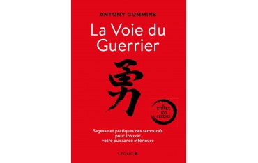 La Voie du Guerrier, Sagesse e pratiques des samouraïs pour trouver votre puissance intérieure - Antony Cummins