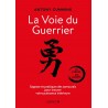 La Voie du Guerrier, Sagesse e pratiques des samouraïs pour trouver votre puissance intérieure - Antony Cummins