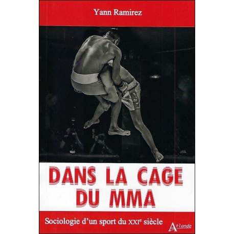 Dans la cage du MMA, Sociologie d'un sport du XXIème siècle - Yann Ramirez