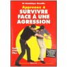 Apprenez à survivre face à une agression, des techniques simples pour se défendre en toutes circonstances - Dominique Grouille
