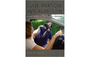 Guide pratique anti-agression - Michel Benes & Jean-Pierre Bernard
