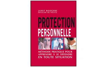 Protection personnelle, méthode pratique pour apprendre à se défendre en toute situation - Janet Rogers