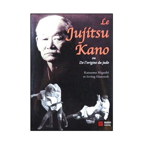 Le Jujutsu Kano, les origines du Judo - Higashi/Hancock