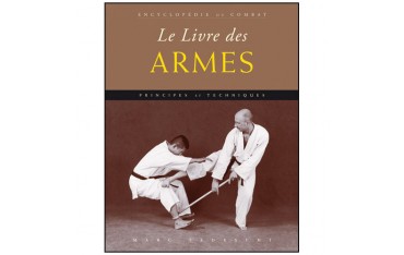 Encyclopédie du combat : le livre des armes, principes et techniques - Marc Tedeschi