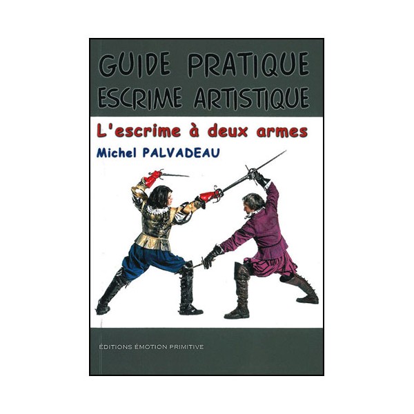 Guide pratique escrime artistique, à deux armes - Palvadeau