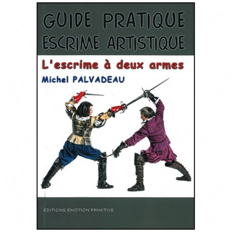 Guide pratique escrime artistique, à deux armes - Palvadeau