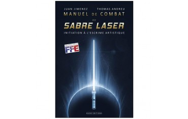 Manuel de combat au sabre laser, initiation à l'escrime artistique - Juan Jimenez & Thomas Andreu