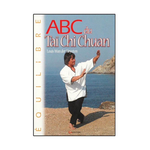 ABC du Tai Chi Chuan - Louis Wander Heyoten