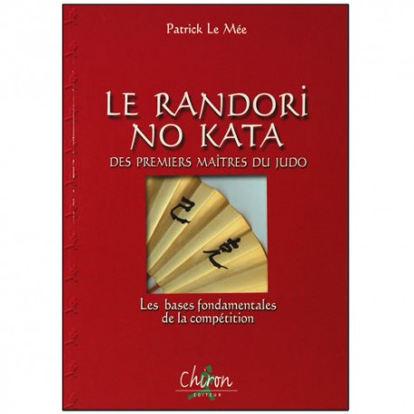 Le Randori No Kata des premiers Maîtres du Judo - Patrick Le Mée