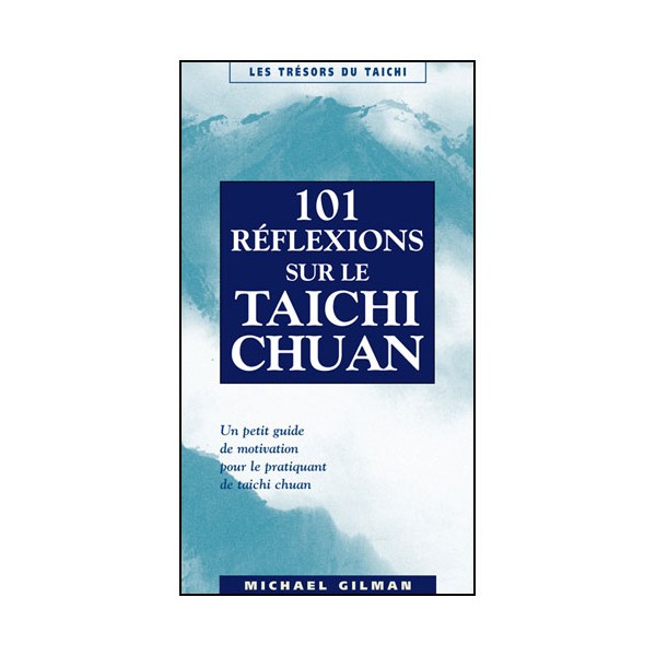 101 réflexions sur le Taichichuan - Michael Gilman