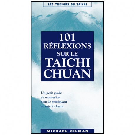 101 réflexions sur le Taichichuan - Michael Gilman