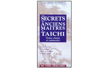 Les secrets des anciens maîtres de Taichi, textes choisis et commentés - Dr Yang Jwing-Ming