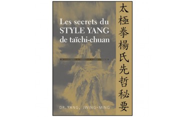 Les secrets du Style Yang de taïchi-chuan - Dr Yang Jwing-Ming