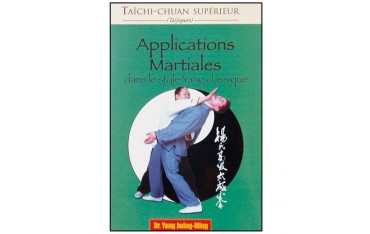 Taïchi-Chuan supérieur, applications martiales dans le style Yang classique - Dr Yang Jwing Ming