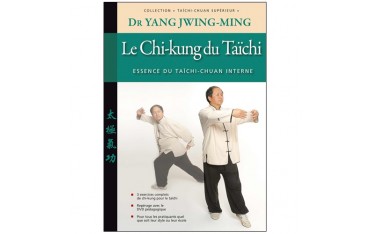 Taïchi-Chuan supérieur, le Chi-Kung du Taïchi, essence du Taïchi-Chuan - Dr Yang Jwing-Ming