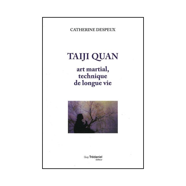 Taiji Quan, art martial tech de longue vie - Cath. Despeux (éd. 2012)