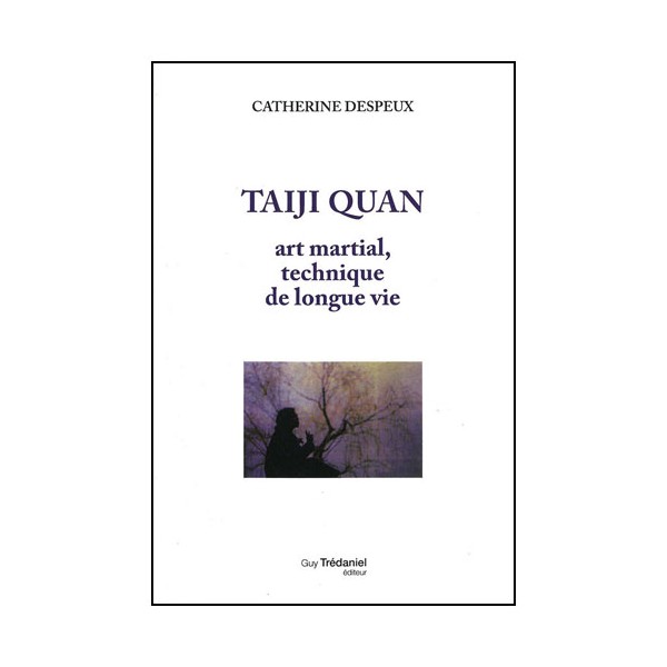 Taiji Quan, art martial tech de longue vie - Cath. Despeux (éd. 2012)