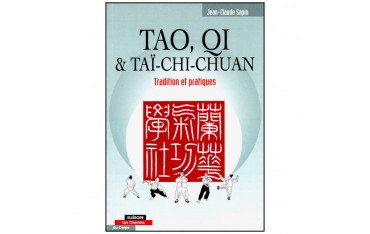 Tao, Qi & Taï-Chi-Chuan, tradition et pratiques - Jean-Claude Sapin