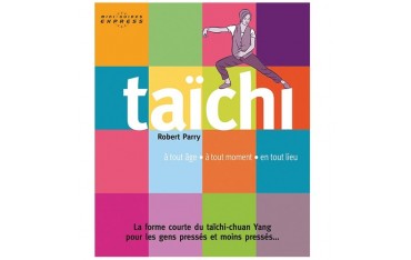 Taïchi, à tous âge, à tout moment, en tout lieu, mini-guides express - Robert Parry