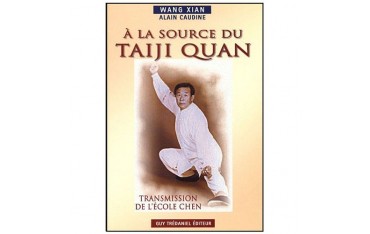 A la source du Taiji Quan, transmission de l'école Chen - Wang Xian & Alain Caudine