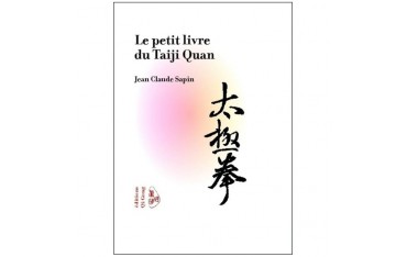 Le petit livre du Tai Ji Quan - Jean claude Sapin