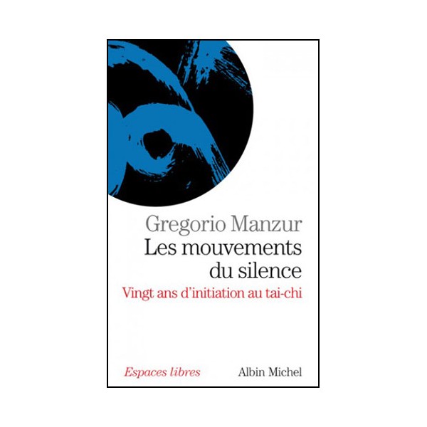 Les mouvements du silence, 20 ans d'initiation au Tai-Chi - Manzur