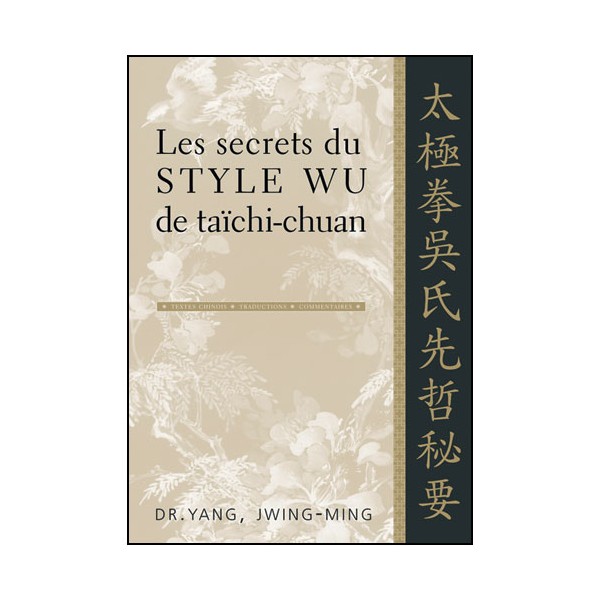 Les secrets du Style Wu de taïchi-chuan - Yang Jwing Ming