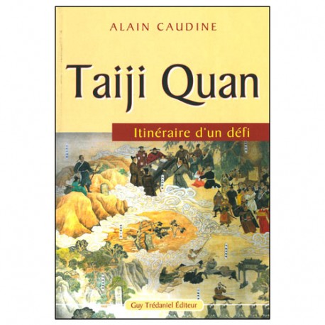 Taiji Quan itinéraire d'un défi - Alain Caudine