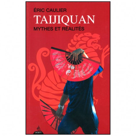 Taijiquan mythes et réalités - Eric Caulier