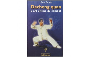 Dacheng Quan, l'art ultime du combat - Guo Guizhi