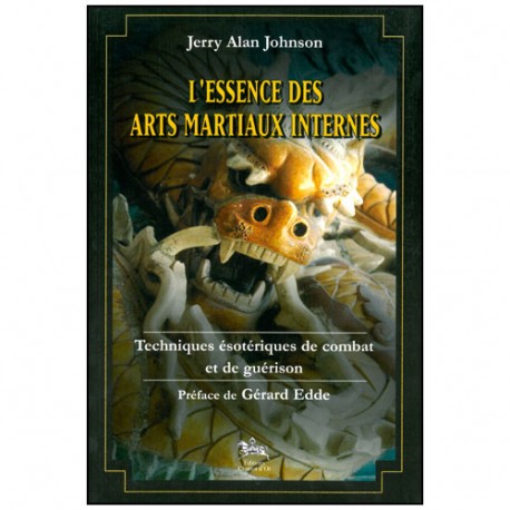 L'essence des Arts Martiaux Internes T1,  techn ésotériq - JA Johson