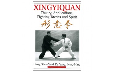 Xingyiquan, theory, applications, fighting tactics and spirit - Dr Yang Jwing-Ming & Shou-Yu Liang