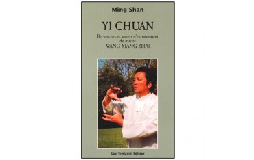 Yi Chuan, recherches et secrets d'entraînement du maître Wang Xiang Zhai - Ming Shan