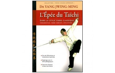 Taïchi-Chuan supérieur, l'épée du Taïchi dans le style Yang, fondamentaux, forme complète, applications - Dr Yang-Jwing-Ming