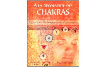 A la découverte des Chakras, rééquilibrez les énergies vitales de votre corps - Pauline Wills