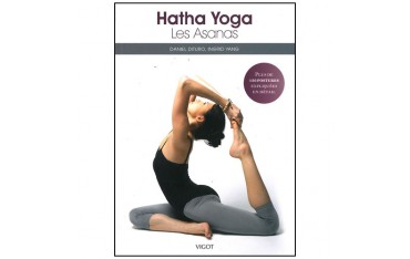 Hatha Yoga, les Asanas, plus de 150 postures expliquées en détail - Daniel Dituro & Ingrid Yang