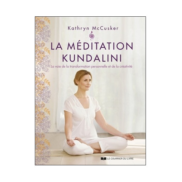 La Méditation Kundalini - Kathryn Mc Cusker