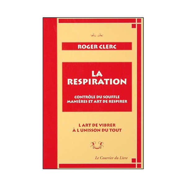 La respiration, contrôle du souffle - Roger Clerc