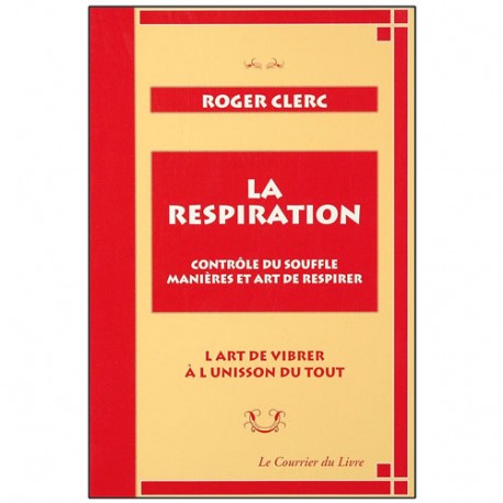 La respiration, contrôle du souffle - Roger Clerc
