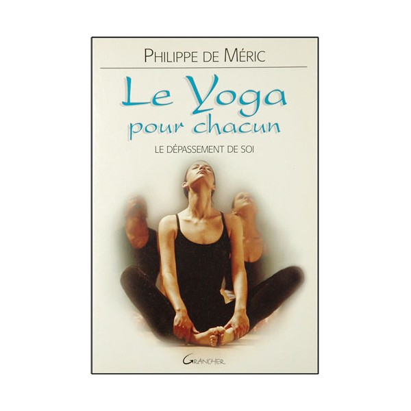 Le Yoga pour chacun, le dépassement de soi - Philippe de Méric