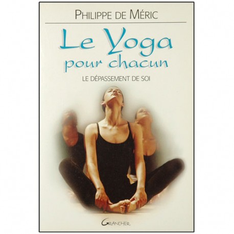 Le Yoga pour chacun, le dépassement de soi - Philippe de Méric