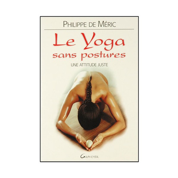 Le Yoga sans posture, une attitude juste - Philippe de Méric