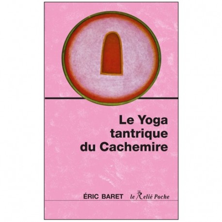 Le Yoga tantrique du cachemire - Eric Baret