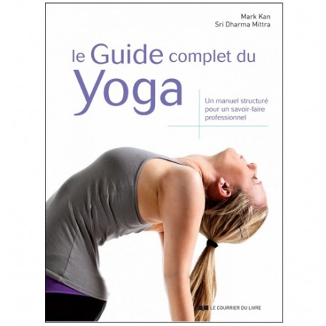 Le guide complet du Yoga - Mark Kan;Sri Dharma Mittra