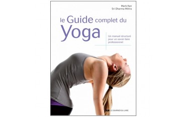 Le guide complet du Yoga, un manuel structuré pour un savoir-faire professionnel - Mark Kan & Sri Dharma Mittra