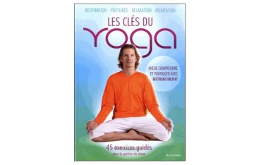 Les clés du Yoga, 45 exercices guidés pour la gestion du stress - Bertrand Bruyat