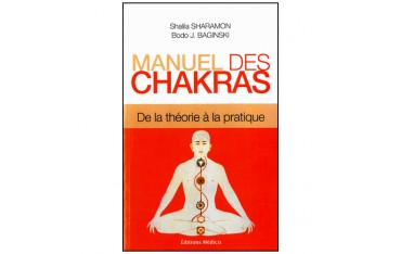 Manuel des chakras, de la théorie à la pratique - Shalila Sharamon & Bodo J. Baginski